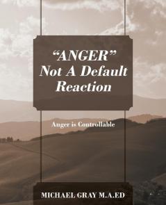 ANGER Not A Default Reaction