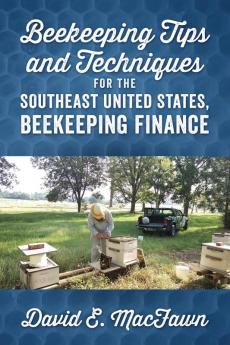 Beekeeping Tips and Techniques for the Southeast United States Beekeeping Finance