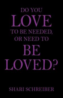 Do You Love to Be Needed or Need to Be Loved?