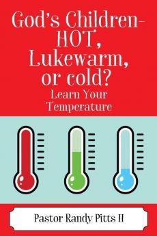 God's Children - HOT Lukewarm or cold? Learn Your Temperature