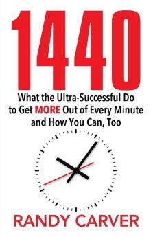 1440: What the Ultra-Successful Do to Get More Out of Every Minute and How You Can Too