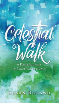 Celestial Walk: A Daily Journey in Practical Intimacy
