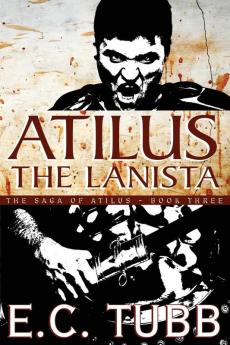 Atilus the Lanista: The Saga of Atilus Book Three: An Historical Novel