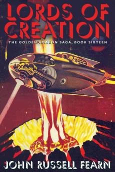 Lords of Creation: The Golden Amazon Sage Book Sixteen