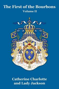 The First of the Bourbons Vol. II