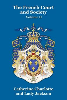 The French Court and Society Vol. II