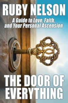 The Door of Everything: A Guide to Love Faith and Your Personal Ascension
