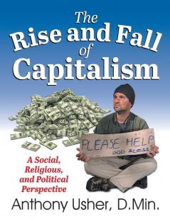 The Rise and Fall of Capitalism: A Social Religious and Political Perspective