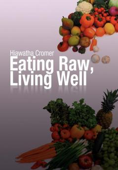 Eating Raw Living Well