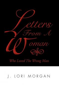 Letters From A Woman Who Loved The Wrong Man