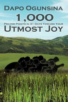 1000 Prayer Points in 31 Days Toward Your Utmost Joy