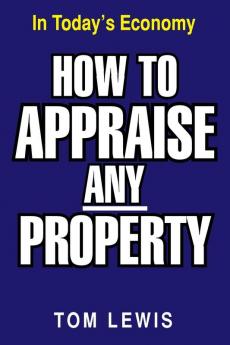 How to Appraise Any Property: In Today's Economy