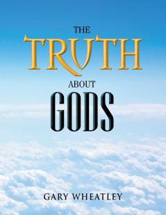 The Truth about Gods