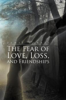 The Fear of Love Loss and Friendships