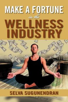 Make a Fortune in the Wellness Industry