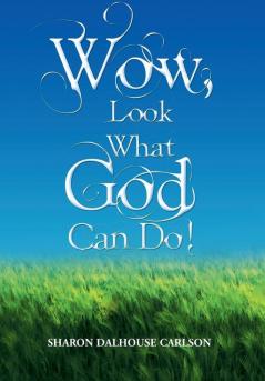 Wow Look What God Can Do!