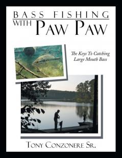 Bass Fishing with Paw Paw: The keys to catching large mouth Bass