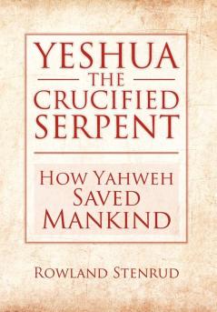 YESHUA THE CRUCIFIED SERPENT