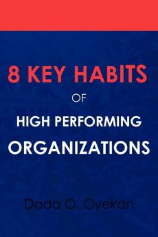 8 Key Habits of High - Performing Organizations