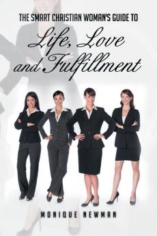 The Smart Christian Woman's Guide to Life Love and Fulfillment