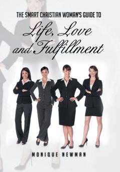The Smart Christian Woman's Guide To Life Love and Fulfillment