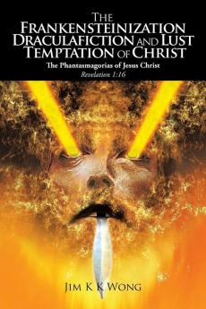 The Frankensteinization Draculafiction and Lust Temptation of Christ