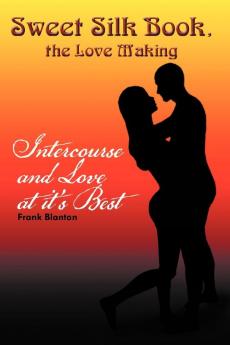 Sweet Silk Book the Love Making: Intercourse and Love at it's Best