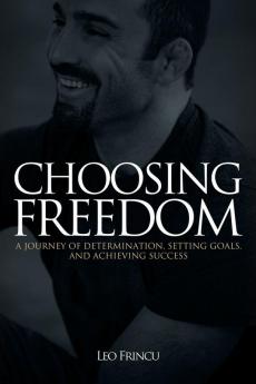 Choosing Freedom: A Journey of Determination Setting Goals and Achieving Success