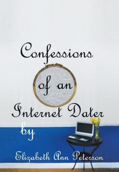 Confessions of an Internet Dater