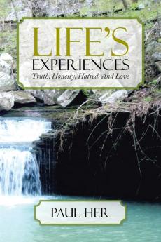 Life's Experiences: Truth Honesty Hatred and Love