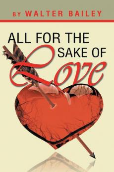 All For The Sake Of Love: A Book For The Lovers At Heart