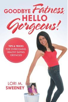 Goodbye Fatness Hello Gorgeous!