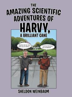 The Amazing Scientific Adventures of Harvy a Brilliant Cane