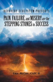 Pain Failure and Misery Are the Stepping Stones to Success