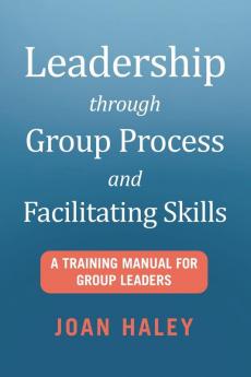 Leadership Through Group Process and Facilitating Skills