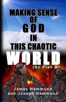 Making Sense of God in This Chaotic World: No Plan B