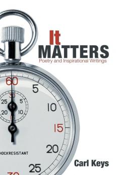 It Matters: Poetry and Inspirational Writings