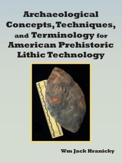 Archaeological Concepts Techniques and Terminology for American Prehistoric Lithic Technology