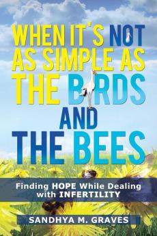 When It's Not as Simple as the Birds and the Bees: Finding HOPE While Dealing with Infertility