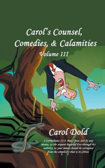 Carol's Counsel Comedies & Calamities