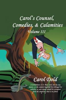 Carol's Counsel Comedies & Calamities