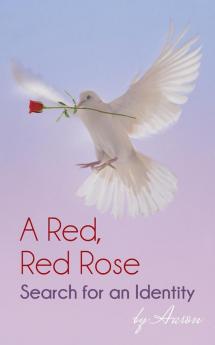 A Red Red Rose - Search for an Identity