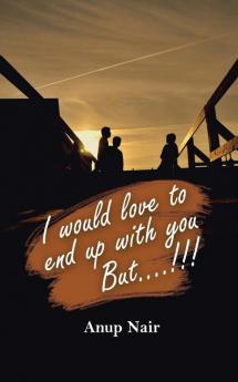 I Would Love to End Up with You But!!!