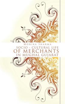 Socio-cultural life of Merchants in Mughal Gujarat