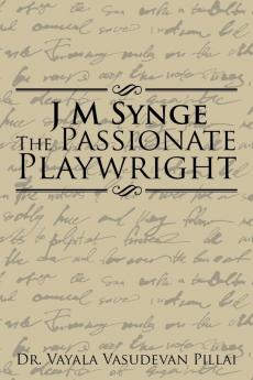 J M Synge The Passionate Playwright