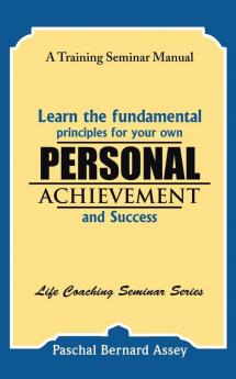 Learn the Fundamental Principles for Your Own Personal Achievement and Success