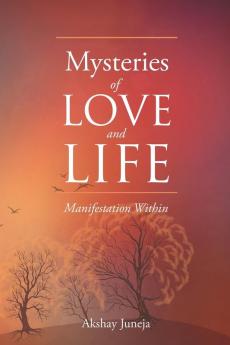 Mysteries of Love and Life: Manifestation Within