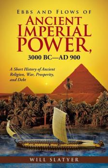 Ebbs and Flows of Ancient Imperial Power 3000 BC-Ad 900