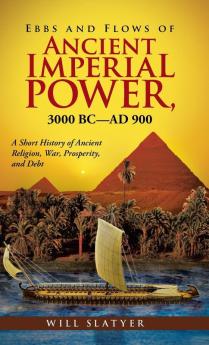 Ebbs and Flows of Ancient Imperial Power 3000 BC-Ad 900
