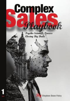 Complex Sales Playbook: A Psycho-Scientific Process for Closing Big Deals